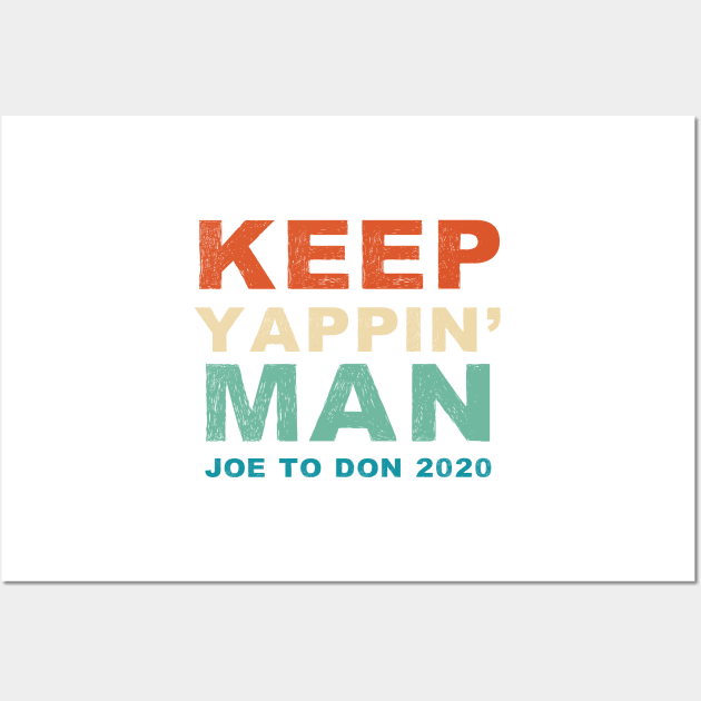 Keep Yappin' Man Joe Biden to Donald Trump 2020 Wall Art by gillys